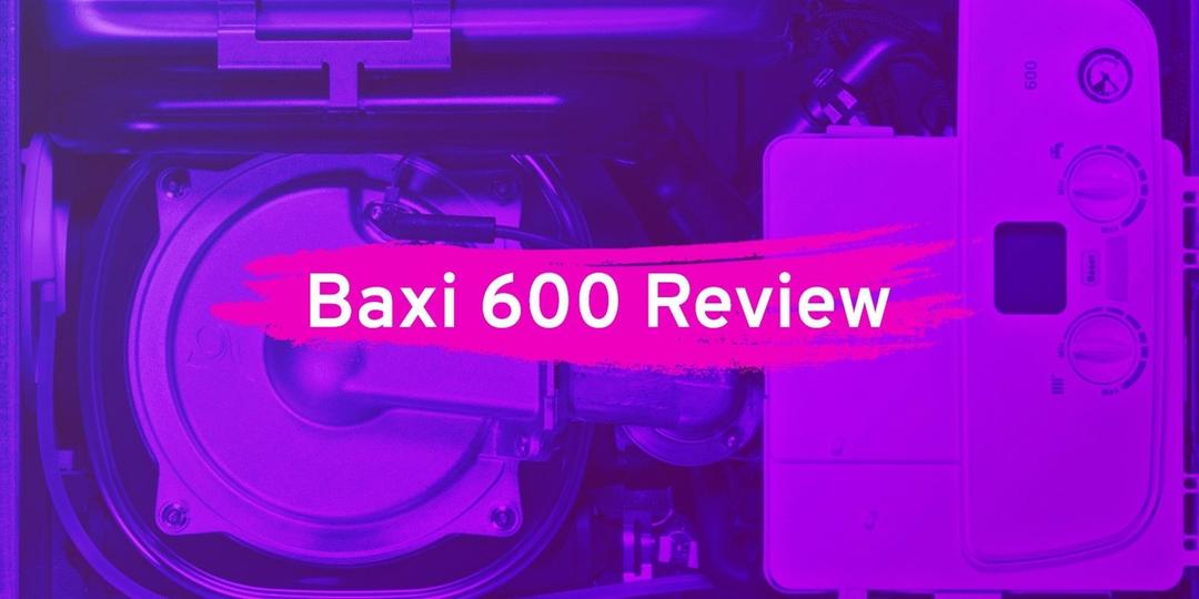 Baxi 600 Combi Boiler: Review, price & best alternatives